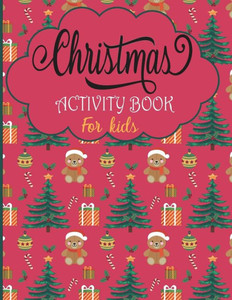 Christmas Activity Book For Kids: A Fun Holiday With Christmas Activities For Kids -Coloring Pages, Mazes, Word Search, Letter To Santa, Advent Calend