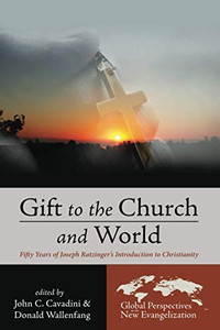 Gift To The Church And World: Fifty Years Of Joseph Ratzinger'S Introduction To Christianity (Global Perspectives On The New Evangelization)