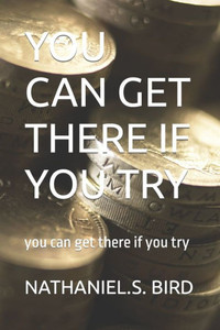 You Can Get There If You Try: you can get there if you try