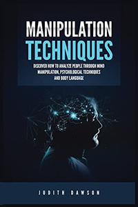 Manipulation Techniques: Discover How To Analyze People Through Mind Manipulation, Psychological Techniques And Body Language - 9781955617888 Manipulation Techniques: Discover How To Analyze People Through Mind Manipulation, Psychological Techniques And Body Language - 9781955617888