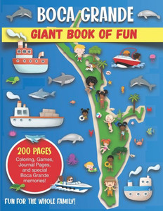 Boca Grande, Florida Giant Book of Fun: Coloring Pages, Games, Activity Pages, Journal Pages, and special Boca Grande memories! Fun for Kids and Great