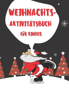 WEIHNACHTS-AktivitÃ¤tsbuch fÃ¼r Kinder: WeihnachtsaktivitÃ¤tsbuch fÃ¼r Kinder: FÃ¤rben, Labyrinthe, HinzufÃ¼gung und ... und haben SpaÃŸ MÃ¤dchen- und Jungeng