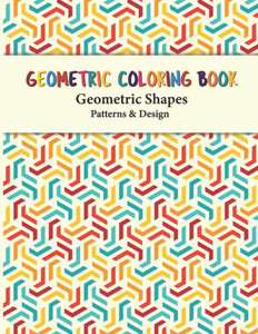 Geometric Coloring Book: Unique Geometric Shapes and Patterns Coloring Pages for Fun, Relaxation and Stress Relief yourself this geometric pattern boo