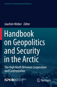 Handbook On Geopolitics And Security In The Arctic: The High North Between Cooperation And Confrontation (Frontiers In International Relations)