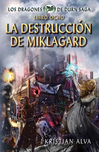 La DestrucciÃ³n de Miklagard: Los Dragones de Durn Saga, Libro Ocho