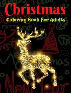 Christmas Coloring Book For Adults: A Christmas Coloring Book for Adults with Santa, Reindeer, Ornaments, Gifts, and More!