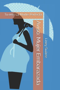 Aviso: Mujer Embarazada: Tu eres La Madre Perfecta