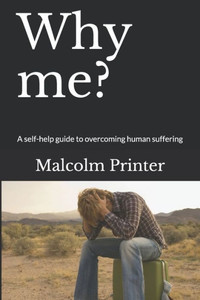 Why me?: A self-help guide to overcoming human suffering