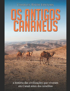 Os antigos cananeus: a histÃ³ria das civilizaÃ§Ãµes que viveram em CanaÃ£ antes dos israelitas