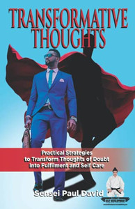 Transformative Thinking: Practical Strategies To Transform Thoughts Of Doubt Into Fulfillment And Self Care (Sensei Self Development Series) (Book8)