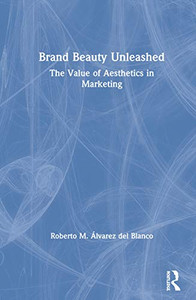 Brand Beauty Unleashed: The Value of Aesthetics in Marketing