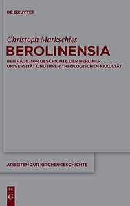Berolinensia: Beitrã¤Ge Zur Geschichte Der Berliner Universitã¤T Und Ihrer Theologischen Fakultã¤T (Arbeiten Zur Kirchengeschichte) (German Edition) Berolinensia: Beitrã¤Ge Zur Geschichte Der Berliner Universitã¤T Und Ihrer Theologischen Fakultã¤T (Arbeiten Zur Kirchengeschichte) (German Edition)