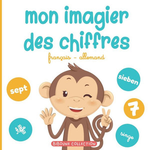 Mon imagier des chiffres: Pour apprendre aux tout-petits Ã  compter en franÃ§ais et en allemand avec les animaux