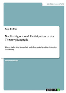 Nachhaltigkeit Und Partizipation In Der Theaterpã¤Dagogik: Theoretische Abschlussarbeit Im Rahmen Der Berufsbegleitenden Fortbildung (German Edition)