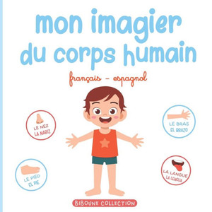 Mon imagier du corps humain: Livre éducatif pour faire découvrir aux tout-petits les parties du corps en français et en espagnol