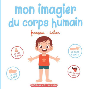 Mon imagier du corps humain: Livre Ã©ducatif pour faire dÃ©couvrir aux tout-petits les parties du corps en franÃ§ais et en italien