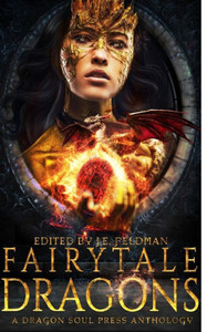 Fairytale Dragons: A Dragon Soul Press Anthology