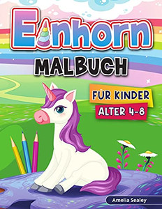 Einhorn Malbuch Fã¼R Kinder: Einhorn Fã¤Rbung Seiten, Magische Einhorn Fã¤Rbung Aktivitã¤T Buch Fã¼R Kinder, Niedliche Einhorn Designs (German Edition)