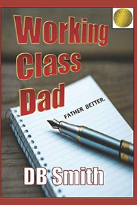 Working Class Dad: A Manual for Fatherhood