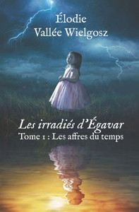 Les irradiés d'Égavar: Tome 1: Les affres du temps
