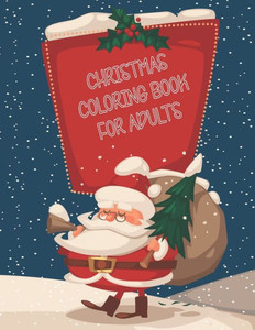 Christmas Coloring Book For Adults: Christmas Adult Coloring Book, Colorful Christmas Coloring Book For Adults A Festive Coloring Book Featuring Beaut