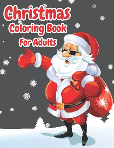 Christmas Coloring Book For Adults: Christmas Adult Coloring Book, Christmas! Adult Coloring Book, Stress Relieving Coloring Pages, Coloring Book for