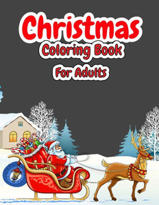 Christmas Coloring Book For Adults: Christmas Adult Coloring Book with Cute Holiday Designs and Relaxing Patterns, Festive Scenes, Winter Scenes, Chri
