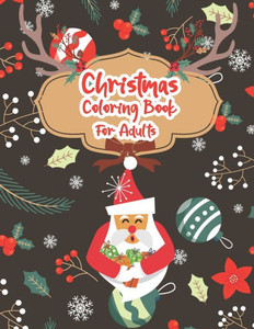 Christmas Coloring Book For Adults: Christmas Adult Coloring Book, Christmas Coloring Book: Adult Coloring Book, Holiday Designs, Festive Scenes, Wint
