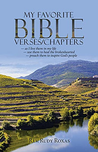 My Favorite Bible Verses/Chapters: - As I Live Them In My Life - Use Them To Heal The Brokenhearted - Preach Them To Inspire God'S People - 9781664226166 My Favorite Bible Verses/Chapters: - As I Live Them In My Life - Use Them To Heal The Brokenhearted - Preach Them To Inspire God'S People - 9781664226166