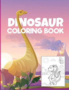 Dinosaur Coloring Book For Kids: - Wonderful Coloring & Activity Book For Kids With Dinosaurs Designs Dinosaurs Coloring Pages For Boys And Girls Age 4-8