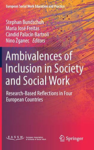Ambivalences Of Inclusion In Society And Social Work: Research-Based Reflections In Four European Countries (European Social Work Education And Practice) Ambivalences Of Inclusion In Society And Social Work: Research-Based Reflections In Four European Countries (European Social Work Education And Practice)
