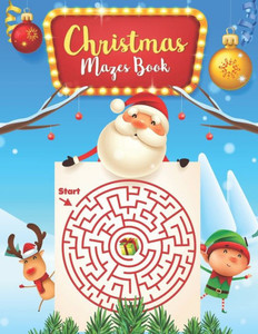 Christmas Mazes book: For Kids: An Amazing Mazes Activity Book for Kids, Maze Puzzles, Fun Children's Christmas Gift or Present for Toddlers & Kids