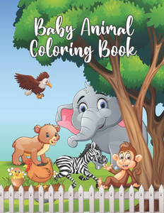 Baby Animal Coloring Book: Adorable & Wild Baby Animals Collection Coloring Book for Kids Preschoolers and Kindergarteners