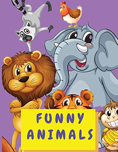 Funny Animals: Coloring Activity Book For Kids 4-8 Years Old - Cute Animal Coloring Book For Toddlers Boys And Girls - Big Book Coloring Books With Animals Funny Animals: Coloring Activity Book For Kids 4-8 Years Old - Cute Animal Coloring Book For Toddlers Boys And Girls - Big Book Coloring Books With Animals