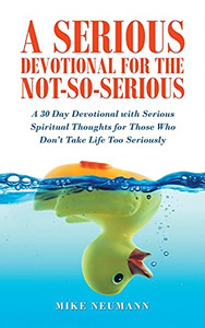 A Serious Devotional For The Not-So-Serious: A 30 Day Devotional With Serious Spiritual Thoughts For Those Who Don'T Take Life Too Seriously - 9781664223202 A Serious Devotional For The Not-So-Serious: A 30 Day Devotional With Serious Spiritual Thoughts For Those Who Don'T Take Life Too Seriously - 9781664223202