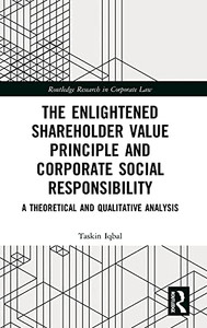 The Enlightened Shareholder Value Principle And Corporate Social Responsibility: A Theoretical And Qualitative Analysis (Routledge Research In Corporate Law)