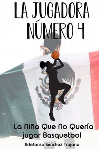 La Jugadora Numero 4: La NiÃ±a Que No QuerÃ­a Jugar Basquetbol