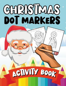 Christmas Dot Markers: Activity Book Fun & Learning Puzzle Coloring Book for Kids