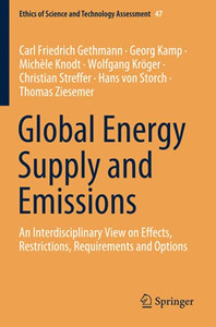 Global Energy Supply And Emissions: An Interdisciplinary View On Effects, Restrictions, Requirements And Options (Ethics Of Science And Technology Assessment) Global Energy Supply And Emissions: An Interdisciplinary View On Effects, Restrictions, Requirements And Options (Ethics Of Science And Technology Assessment)