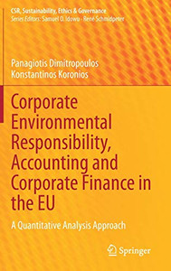 Corporate Environmental Responsibility, Accounting And Corporate Finance In The Eu: A Quantitative Analysis Approach (Csr, Sustainability, Ethics & Governance)