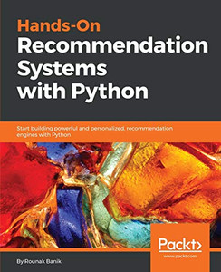 Hands-On Recommendation Systems with Python: Start building powerful and personalized, recommendation engines with Python Hands-On Recommendation Systems with Python: Start building powerful and personalized, recommendation engines with Python