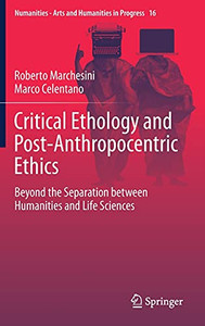 Critical Ethology And Post-Anthropocentric Ethics: Beyond The Separation Between Humanities And Life Sciences (Numanities - Arts And Humanities In Progress, 16) Critical Ethology And Post-Anthropocentric Ethics: Beyond The Separation Between Humanities And Life Sciences (Numanities - Arts And Humanities In Progress, 16)