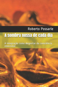 A sombra nossa de cada dia: A integração como despertar da consciência emocional