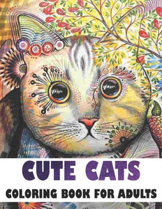 Cute cats Coloring Book For Adults: Cute Fun Cat Coloring Book for Girls, Boys and Cat Lovers, ( Adults Cute Cat Coloring Books)