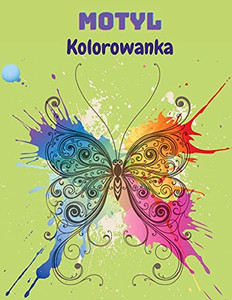 Motyl Kolorowanka: Kolorowanka Z Motylami Dla Dzieci: 20 Zupelnie Wyjatkowych Kolorowanek Z Motylami Ksiazka Z Zabawami Dla Dzieci W Wieku 2-8 Lat. (Polish Edition) Motyl Kolorowanka: Kolorowanka Z Motylami Dla Dzieci: 20 Zupelnie Wyjatkowych Kolorowanek Z Motylami Ksiazka Z Zabawami Dla Dzieci W Wieku 2-8 Lat. (Polish Edition)