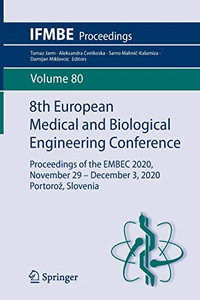 8Th European Medical And Biological Engineering Conference: Proceedings Of The Embec 2020, November 29 Â December 3, 2020 Portoroå¾, Slovenia (Ifmbe Proceedings, 80)