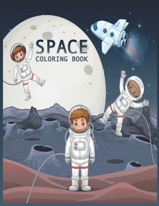 Space Coloring Book: for kids Fantastic Outer Space Coloring with Planets, Astronauts, Space Ships, Rockets