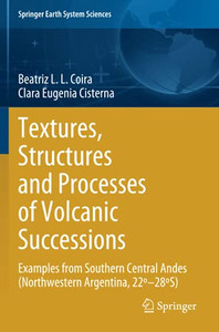 Textures, Structures And Processes Of Volcanic Successions: Examples From Southern Central Andes (Northwestern Argentina, 22º–28ºs) (Springer Earth System Sciences)