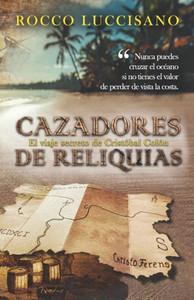 Cazadores de reliquias: Thriller - El viaje secreto de CristÃ³bal ColÃ³n. Aventura, historia y una misiÃ³n encubierta.