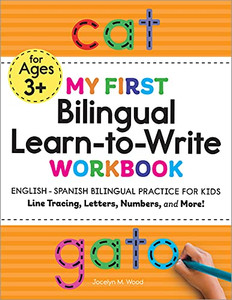 My First Bilingual Learn-To-Write Workbook: English - Spanish Bilingual Practice For Kids: Line Tracing, Letters, Numbers, And More! (My First Preschool Skills Workbook)